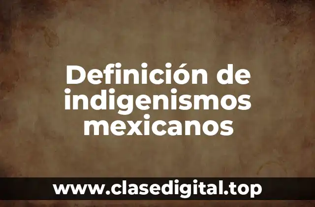 Ejemplos de indigenismos mexicanos