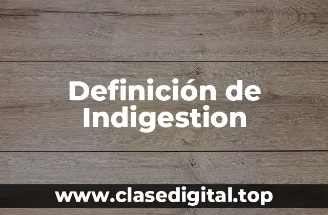 Definición de Indigestion