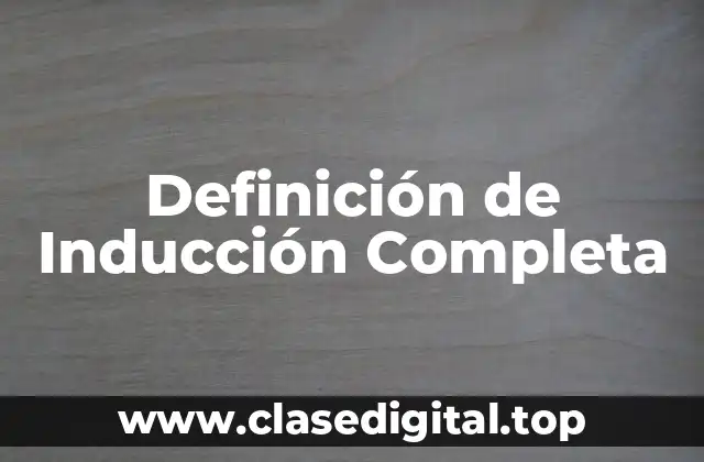 Definición de Inducción Completa