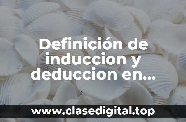 Definición de induccion y deduccion en comunicación