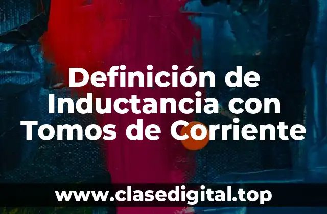 Definición de Inductancia con Tomos de Corriente