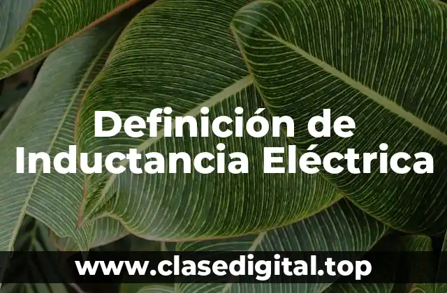 Definición de Inductancia Eléctrica