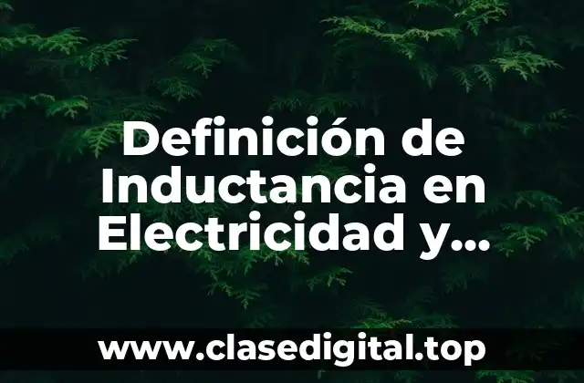 Definición de Inductancia en Electricidad y Magnetismo