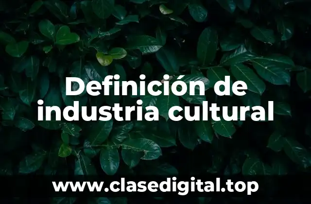 Definición técnica de industria cultural