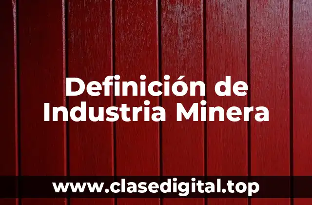 Definición de Industria Minera