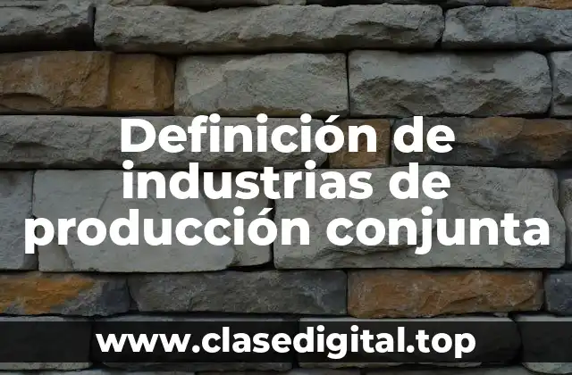 Ejemplos de industrias de producción conjunta