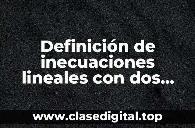 Definición de inecuaciones lineales con dos variables