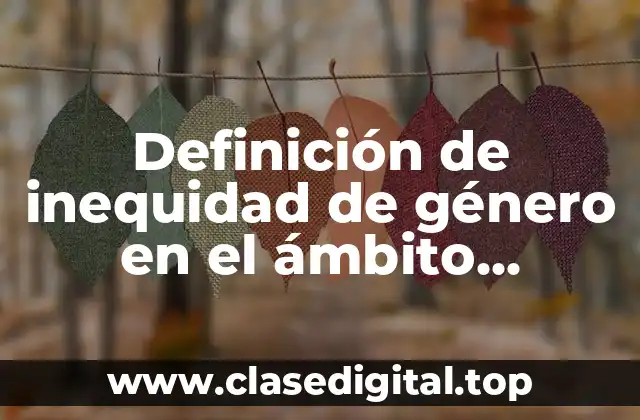 Definición de inequidad de género en el ámbito educativo