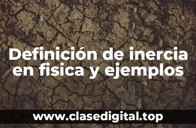 Definición de inercia en fisica y ejemplos