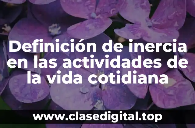 Definición de inercia en las actividades de la vida cotidiana