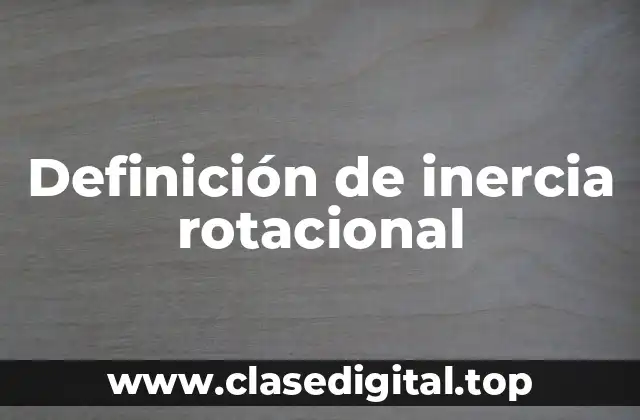 Definición de inercia rotacional