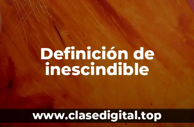 Definición de inescindible