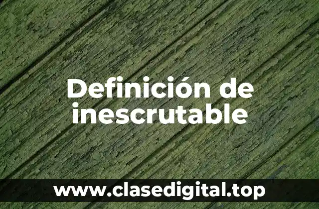 Definición de inescrutable