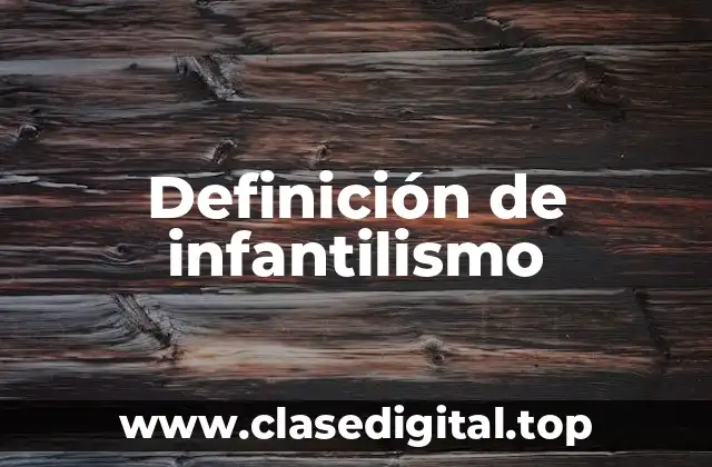 Definición de infantilismo