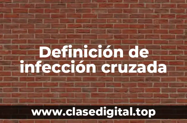 Definición técnica de infección cruzada