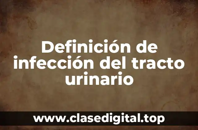 Definición de infección del tracto urinario