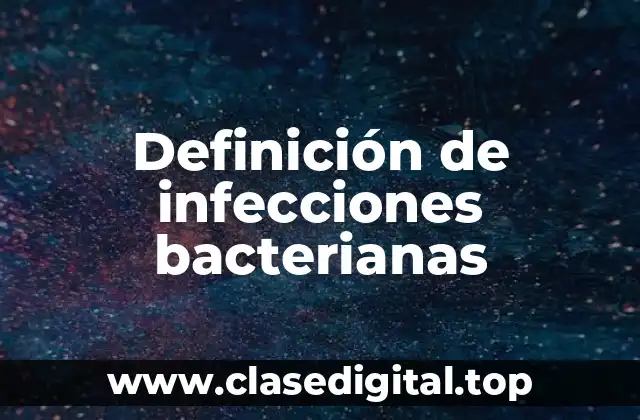Definición de infecciones bacterianas