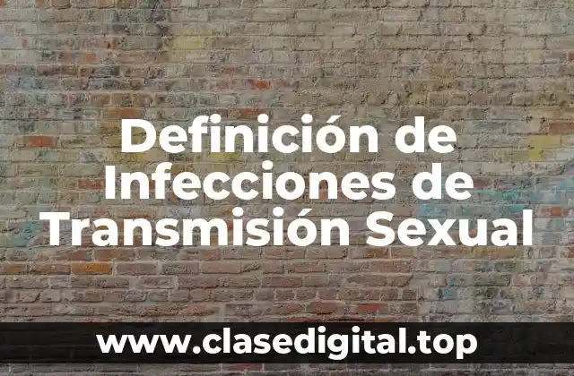 Definición de Infecciones de Transmisión Sexual