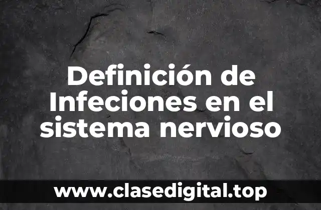 Definición de Infeciones en el sistema nervioso
