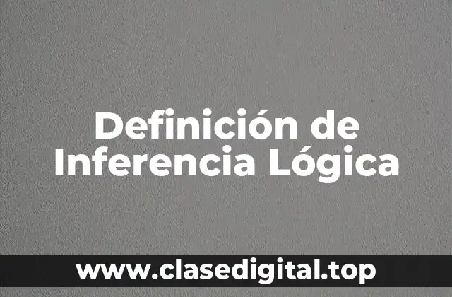Definición Técnica de Inferencia Lógica