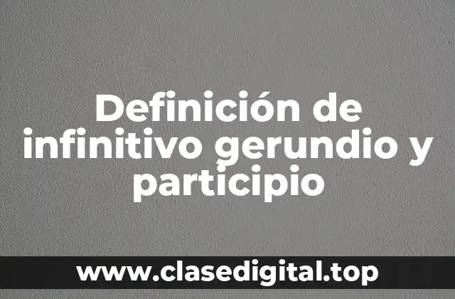Ejemplos de infinitivo gerundio y participio