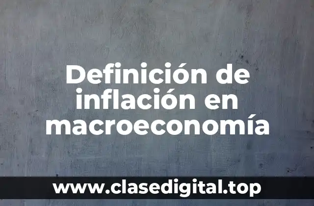 Definición de inflación en macroeconomía