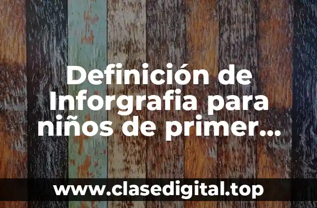 Definición de Inforgrafia para niños de primer grado primera