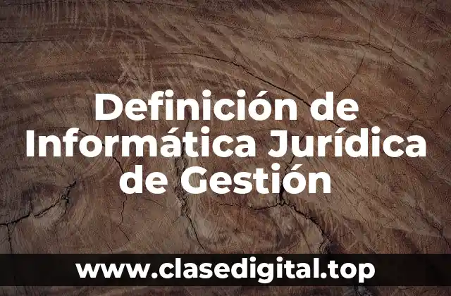 Definición de Informática Jurídica de Gestión