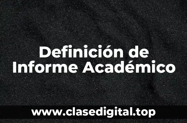 Definición de Informe Académico