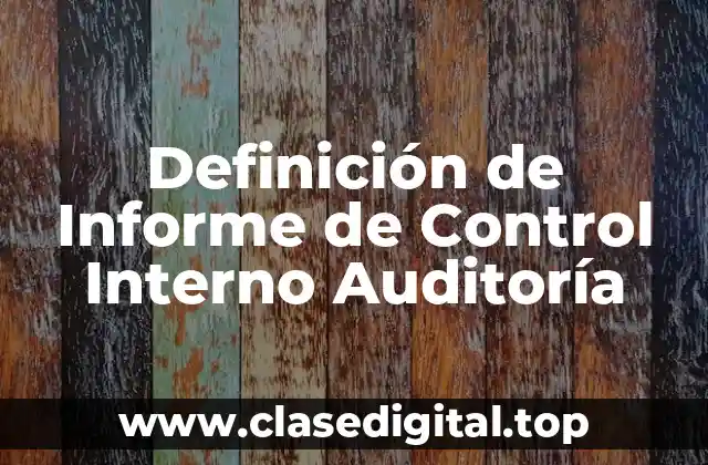 Definición de Informe de Control Interno Auditoría