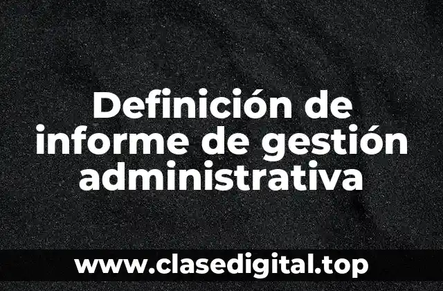 Definición de informe de gestión administrativa