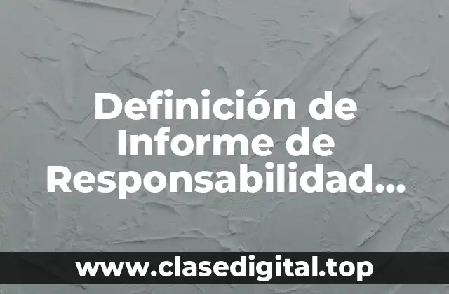 Definición de Informe de Responsabilidad Social Empresarial