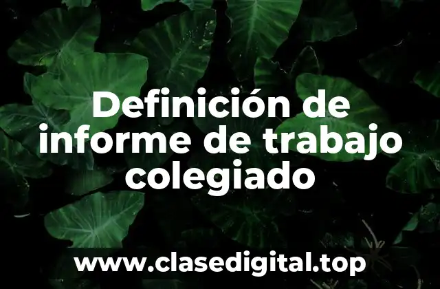 Definición de informe de trabajo colegiado