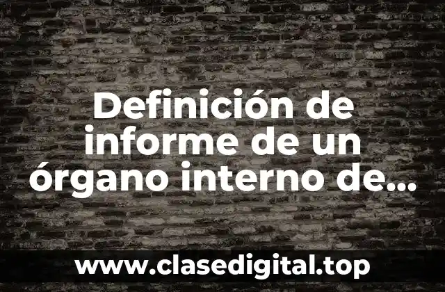 Definición de informe de un órgano interno de control