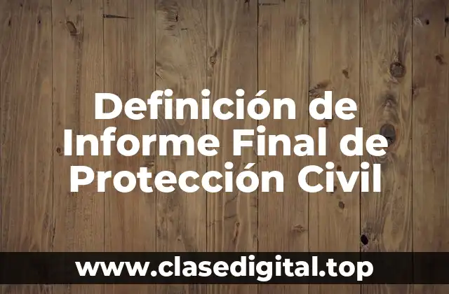Definición de Informe Final de Protección Civil