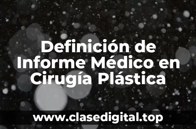 Definición de Informe Médico en Cirugía Plástica