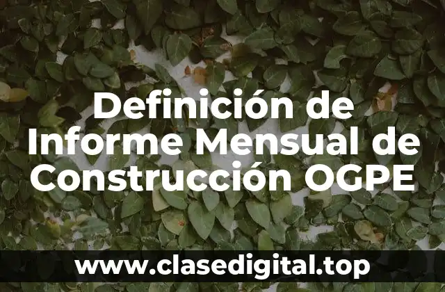 Definición de Informe Mensual de Construcción OGPE
