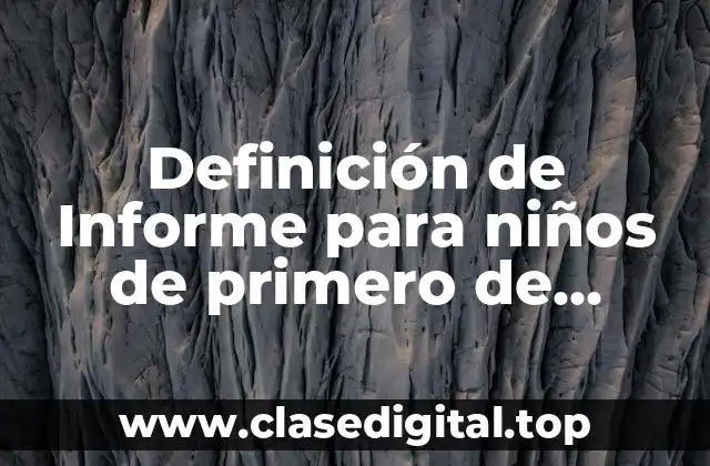 Definición de Informe para niños de primero de primaria