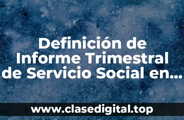 Definición de Informe Trimestral de Servicio Social en Enfermería