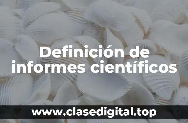 Definición de informes científicos