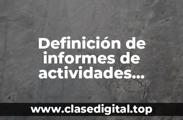 Definición de informes de actividades realizadas
