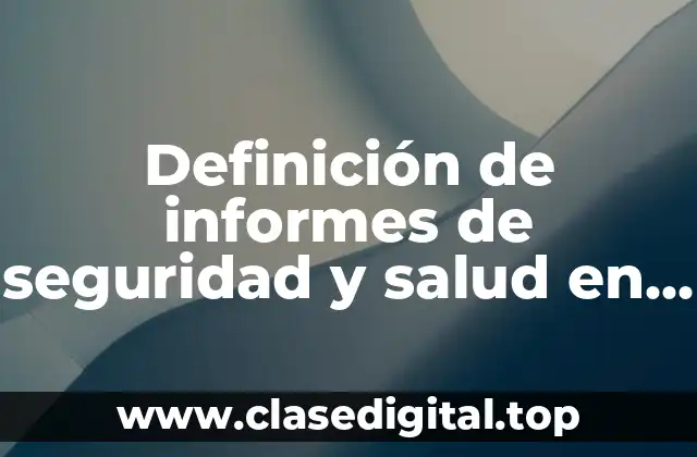 Ejemplos de informes de seguridad y salud en el trabajo