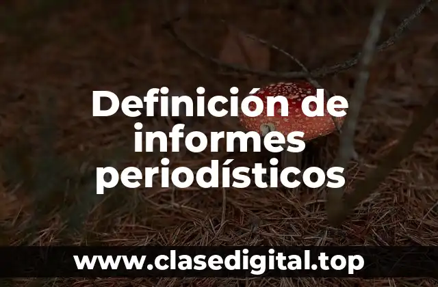 Definición de informes periodísticos