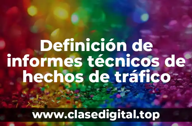 Definición de informes técnicos de hechos de tráfico