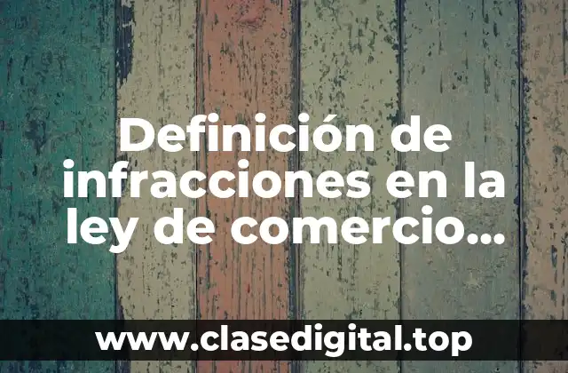 Ejemplos de infracciones en la ley de comercio exterior