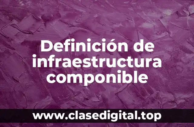 Definición de infraestructura componible