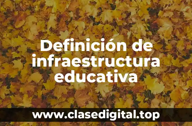Definición de infraestructura educativa