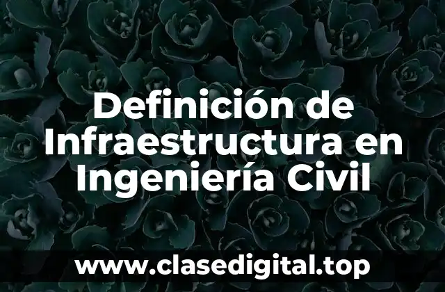 Definición de Infraestructura en Ingeniería Civil