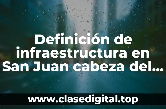 Definición de infraestructura en San Juan cabeza del Río