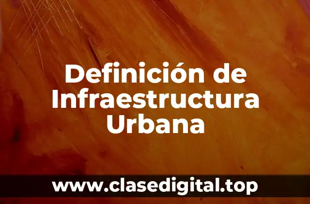 Definición de Infraestructura Urbana